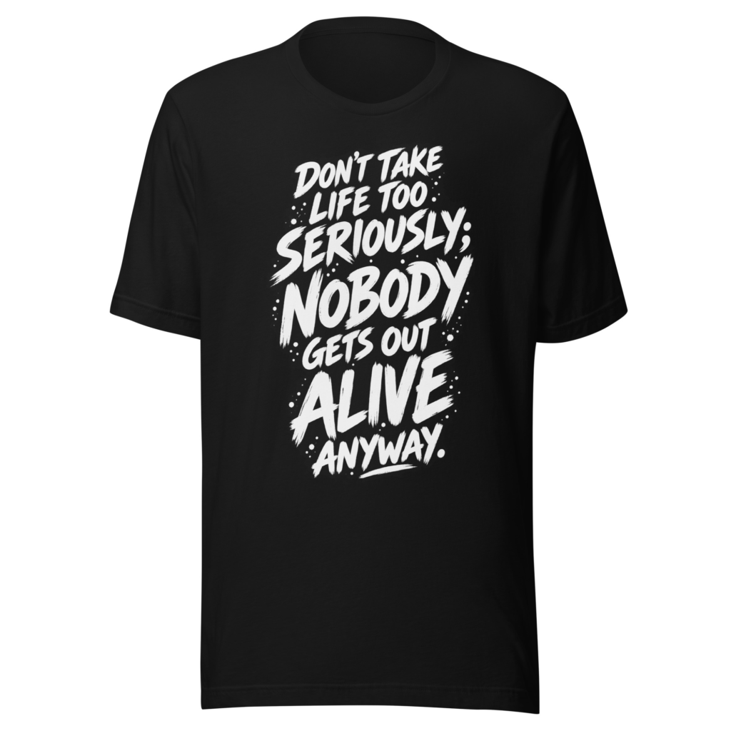 Don't Take Life Too Seriously T-Shirt